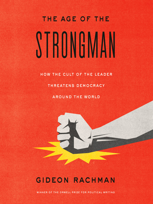 Title details for The Age of the Strongman by Gideon Rachman - Available